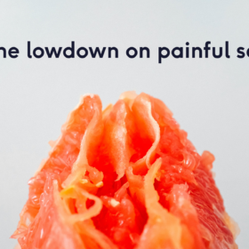 The lowdown on painful sex | The Lowdown